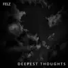 Felz - Deepest Thoughts - Single